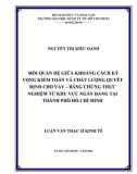 Luận văn Thạc sĩ Kinh tế: Mối quan hệ giữa khoảng cách kỳ vọng kiểm toán và chất lượng quyết định cho vay – Bằng chứng thực nghiệm từ khu vực ngân hàng tại thành phố Hồ Chí Minh