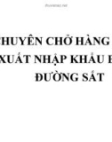 CHUYÊN CHỞ HÀNG HÓA XUẤT NHẬP KHẨU BẰNG ĐƯỜNG SẮT