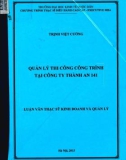 Luận văn Thạc sĩ Kinh doanh và quản lý: Quản lý thi công công trình tại Công ty Thành An 141