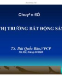 THỊ TRƯỜNG BẤT ĐỘNG SẢN - TS Bùi Quốc Bảo