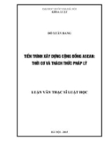 Luận văn Thạc sĩ Luật học: Tiến trình xây dựng Cộng đồng ASEAN - thời cơ và thách thức pháp lý