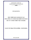 Luận văn Thạc sĩ Tài chính ngân hàng: Phát triển Bancassurance tại Tổng Công ty cổ phần Bảo hiểm Ngân hàng Đầu tư và Phát triển Việt Nam (BIC)