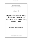 Luận văn Thạc sĩ Kinh tế: Một số yếu tố tác động đến dòng vốn đầu tư trực tiếp nước ngoài (FDI) tại Việt Nam