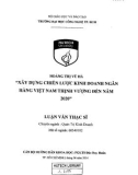 Luận văn Thạc sĩ Quản trị kinh doanh: Xây dựng chiến lược kinh doanh Ngân hàng Việt Nam Thịnh Vượng đến năm 2020
