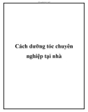 Cách dưỡng tóc chuyên nghiệp tại nhà