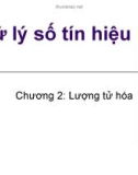 Bài giảng Xử lý số tín hiệu - Chương 2: Tìm hiểu lượng tử hóa