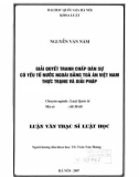 Luận văn Thạc sĩ Luật học: Giải quyết tranh chấp dân sự có yếu tố nước ngoài bằng toà án Việt Nam: Thực trạng và giải pháp