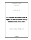 Luận văn Thạc sĩ Luật học: Quyết định hình phạt đối với các tội xâm phạm sở hữu (trên cơ sở nghiên cứu thực tiễn địa bàn thành phố Hải Phòng)