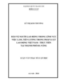 Luận văn Thạc sĩ Luật học: Bảo vệ người lao động trong lĩnh vực việc làm, tiền lương trong pháp luật lao động Việt Nam