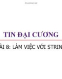 Bài giảng Tin đại cương: Bài 8 - Trương Xuân Nam