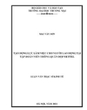 Luận văn Thạc sĩ Kinh tế: Tạo động lực làm việc cho người lao động tại Tập đoàn Viễn thông Quân đội Viettel