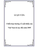 LUẬN VĂN: Chiến lược hướng về xuất khẩu của Việt Nam từ nay đến năm 2005