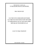 Luận văn Thạc sĩ Kinh tế: Các nhân tố tác động đến quyết định lựa chọn ngân hàng để gửi tiền tiết kiệm của khách hàng tại các ngân hàng TMCP trên địa bàn thành phố Đà Lạt