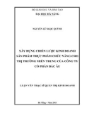 Luận văn Thạc sĩ Quản trị kinh doanh: Xây dựng chiến lược kinh doanh sản phẩm thực phẩm chức năng cho thị trường Miền Trung của Công ty cổ phần Bắc Âu