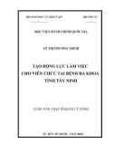 Luận văn Thạc sĩ Quản lý công: Tạo động lực làm việc cho viên chức tại Bệnh viện Đa khoa tỉnh Tây Ninh