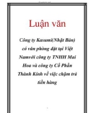 Luận văn: Công ty Kasumi(Nhật Bản) có văn phòng đặt tại Việt Namvới công ty TNHH Mai Hoa và công ty Cổ Phần Thành Kính về việc chậm trả tiền hàng