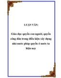 Luận văn Thạc sĩ Luật học: Giáo dục quyền con người, quyền công dân trong điều kiện xây dựng nhà nước pháp quyền ở nước ta hiện nay