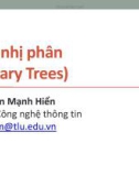 Bài giảng Cấu trúc dữ liệu và giải thuật: Cây nhị phân - Nguyễn Mạnh Hiển