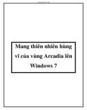 Mang thiên nhiên hùng vĩ của vùng Arcadia lên Windows 7