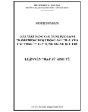 Luận văn Thạc sĩ Kinh tế: Giải pháp nâng cao năng lực cạnh tranh trong hoạt động đấu thầu của các Công ty xây dựng ngành Dầu khí