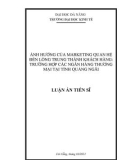 Luận án Tiến sĩ Quản trị kinh doanh: Ảnh hưởng của marketing quan hệ đến lòng trung thành khách hàng - Trường hợp các ngân hàng thương mại tại tỉnh Quảng Ngãi