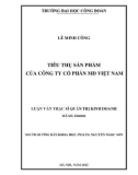 Luận văn Thạc sĩ Quản trị kinh doanh: Tiêu thụ sản phẩm của Công ty Cổ phần MD Việt Nam