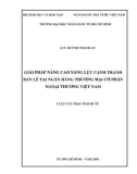 Luận văn Thạc sĩ Kinh tế: Giải pháp nâng cao năng lực cạnh tranh bán lẻ tại Ngân hàng thương mại cổ phần Ngoại Thương Việt Nam