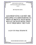 Luận văn Thạc sĩ Kinh tế: Giải pháp nâng cao mức độ hài lòng của khách hàng cá nhân về dịch vụ ngân hàng bán lẻ tại ngân hàng TMCP Xuất Nhập khẩu Việt Nam