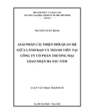 Luận văn Thạc sĩ Kinh tế: Giải pháp cải thiện mối quan hệ giữa lãnh đạo và thành viên tại công ty cổ phần thương mại giao nhận ba sáu năm