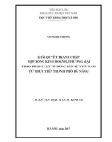 Luận văn Thạc sĩ Luật học: Giải quyết tranh chấp hợp đồng kinh doanh, thương mại theo pháp luật tố tụng dân sự Việt Nam từ thực tiễn thành phố Đà Nẵng