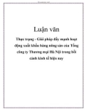 Luận văn: Thực trạng - Giải pháp đẩy mạnh hoạt động xuất khẩu hàng nông sản của Tổng công ty Thương mại Hà Nội trong bối cảnh kinh tế hiện nay