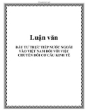 Luận văn: ĐẦU TƯ TRỰC TIẾP NƯỚC NGOÀI VÀO VIỆT NAM ĐỐI VỚI VIỆC CHUYỂN ĐỔI CƠ CẤU KINH TẾ