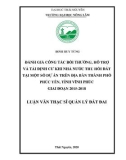 Luận văn Thạc sĩ Quản lý đất đai: Đánh giá công tác bồi thường, hỗ trợ và tái định cư khi Nhà nước thu hồi đất tại một số dự án trên địa bàn thành phố Phúc Yên, tỉnh Vĩnh Phúc giai đoạn 2015 – 2018