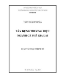 Luận văn Thạc sĩ Kinh tế: Xây dựng thương hiệu ngành cà phê Gia Lai