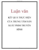 Luận văn: KẾT QUẢ THỰC HIỆN CỦA TRUNG TÂM SẢN XUẤT PHIM TRUYỀN HÌNH