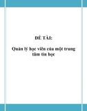 Đồ án: Phân tích thiết kế hệ thống - Quản lý học viên của một trung tâm tin học