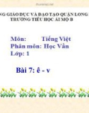 Bài giảng môn Tiếng Việt lớp 1 sách Cánh diều năm học 2019-2020 - Bài 7: ê - v (Trường Tiểu học Ái Mộ B)