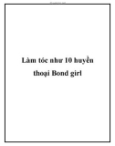 Làm tóc như 10 huyền thoại Bond girl