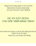 DỰ ÁN XÂY DỰNG:  CÁC GÓC NHÌN KHÁC NHAU