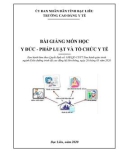 Bài giảng Y đức - pháp luật và tổ chức y tế (Ngành: Điều dưỡng - Cao đẳng LT) - Trường Cao đẳng Y tế Bạc Liêu