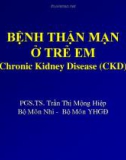 Bài giảng Bệnh thận mạn ở trẻ em Chronic Kidney Disease (CKD) - PGS.TS. Trần Thị Mộng Hiệp