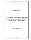 Luận án Tiến sĩ Vật lý: Hạt nano đa chức năng trên cơ sở Fe3O4-Ag-Zns-Mn và thử nghiệm phát hiện tế bào ung thư