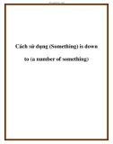 Cách sử dụng (Something) is down to (a number of something)