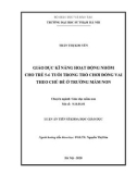 Luận án Tiến sĩ Khoa học Giáo dục: Giáo dục kĩ năng hoạt động nhóm cho trẻ 5-6 tuổi trong trò chơi đóng vai theo chủ đề ở trường mầm non