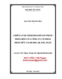 Luận văn Thạc sĩ Quản trị kinh doanh: Chiến lược kinh doanh sản phẩm phân bón của Công ty cổ phần Phân hữu cơ HUMIC Quãng Ngãi