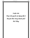 Luận văn tốt nghiệp:  Thực thi quyền sử dụng đất ở Huyện Hòa Vang thành phố Đà Nẵng