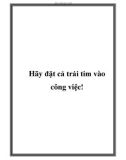 Hãy đặt cả trái tim vào công việc