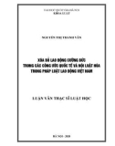 Luận văn Thạc sĩ Luật học: Xóa bỏ lao động cưỡng bức trong các công ước quốc tế và nội luật hóa trong pháp luật lao động Việt Nam