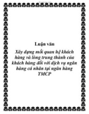 Luận văn: Xây dựng mối quan hệ khách hàng và lòng trung thành của khách hàng đối với dịch vụ ngân hàng cá nhân tại ngân hàng TMCP