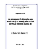 Luận án tiến sĩ Kinh tế: Các mô hình Kinh tế lượng không gian nghiên cứu hội tụ thu nhập, năng suất và vai trò lan tỏa không gian của FDI